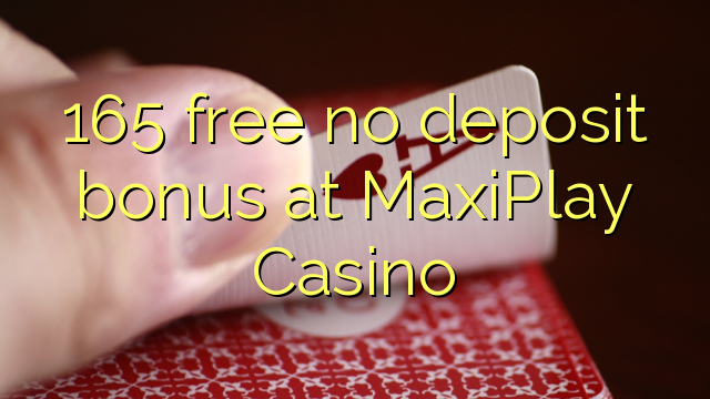165 gratis, ingen innskuddsbonus på MaxiPlay Casino