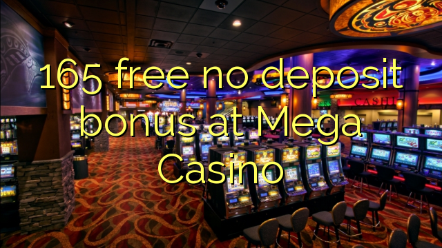 165 free no deposit bonus at Mega  Casino