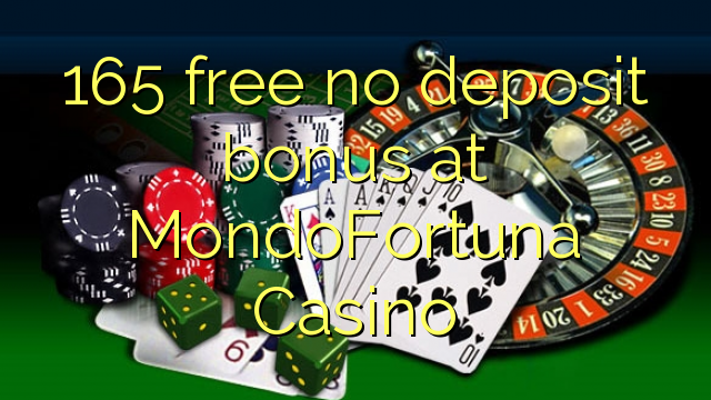 165 besplatno No deposit bonus na MondoFortuna Casino