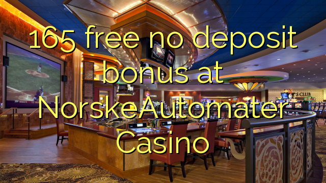 165 free no deposit bonus at NorskeAutomater Casino