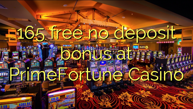 165 free no deposit bonus at PrimeFortune Casino