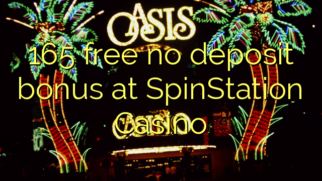 165 ազատ No Deposit բոնուսային ժամը SpinStation Կազինո