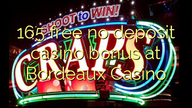 165 gratis, ingen innskuddsbonusbonus på Bordeaux Casino