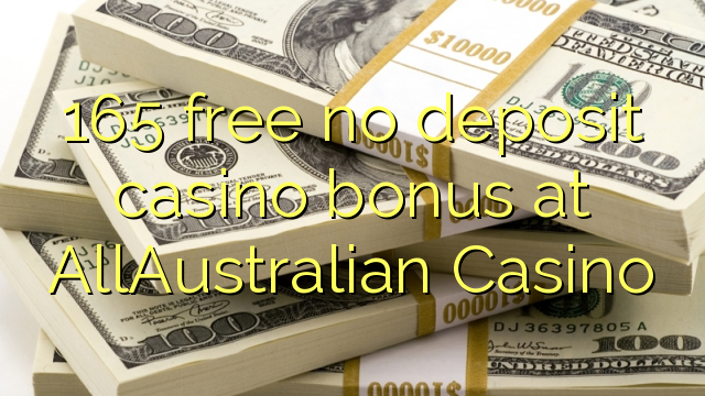 165 free no deposit casino bonus at AllAustralian Casino