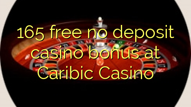 165 ngosongkeun euweuh bonus deposit kasino di Caribic Kasino