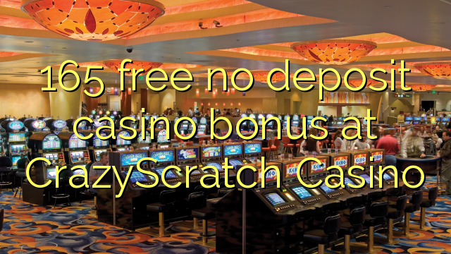 165 ngosongkeun euweuh bonus deposit kasino di CrazyScratch Kasino