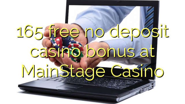 165 free no deposit casino bonus at MainStage Casino