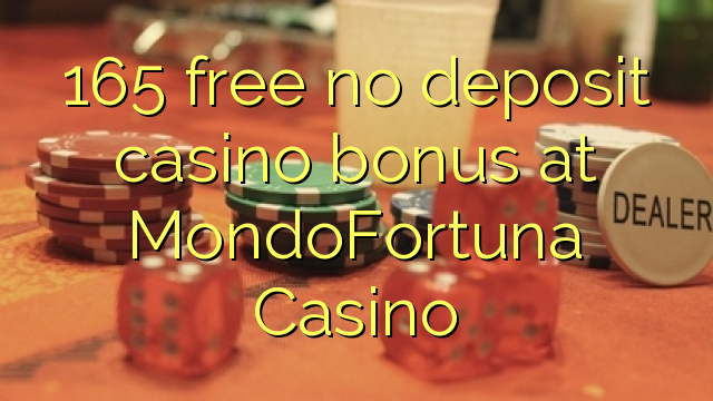 165 free no deposit casino bonus at MondoFortuna Casino