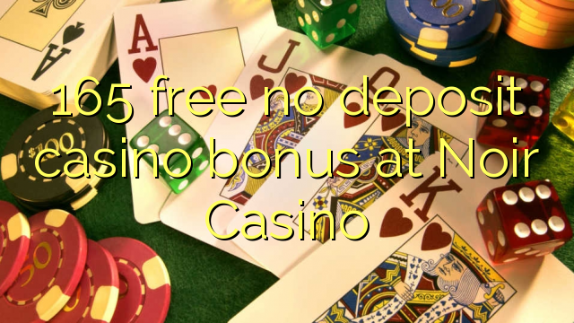 165 atbrīvotu nav noguldījums kazino bonusu Noir Casino