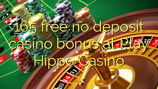 165 free no deposit casino bonus at Play Hippo Casino