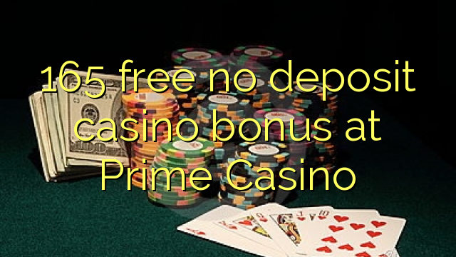 165 free no deposit casino bonus at Prime  Casino