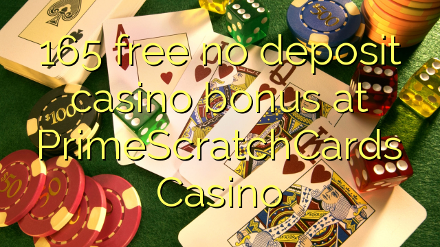 165 free no deposit casino bonus at PrimeScratchCards Casino