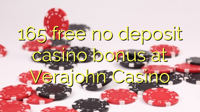 165 free no deposit casino bonus at Verajohn Casino