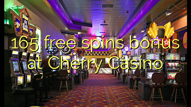 165 free spins bonus at Cherry Casino