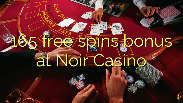 165 bebas berputar bonus di Noir Casino