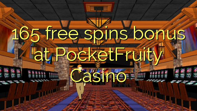 165 free spins bonus at PocketFruity Casino