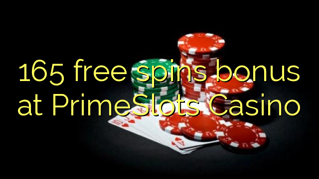 165 free spins bonus at PrimeSlots Casino