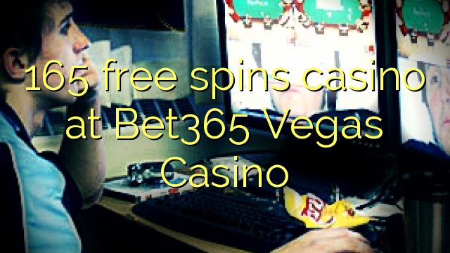 165 free spins casino at Bet365 Vegas Casino