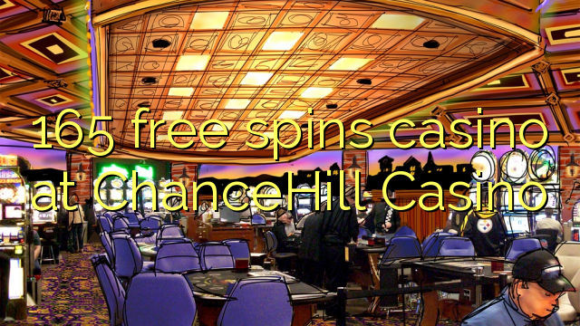 165 free spins casino sa ChanceHill Casino