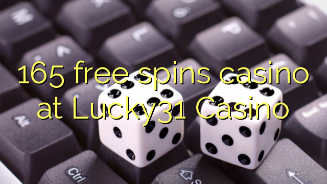 165 libera turnadas kazino ĉe Lucky31 Kazino