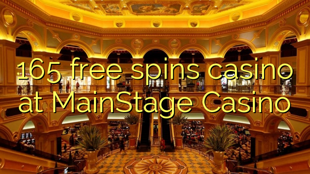 165 free spins casino at MainStage Casino