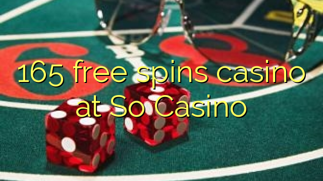 165 free spins casino at So  Casino