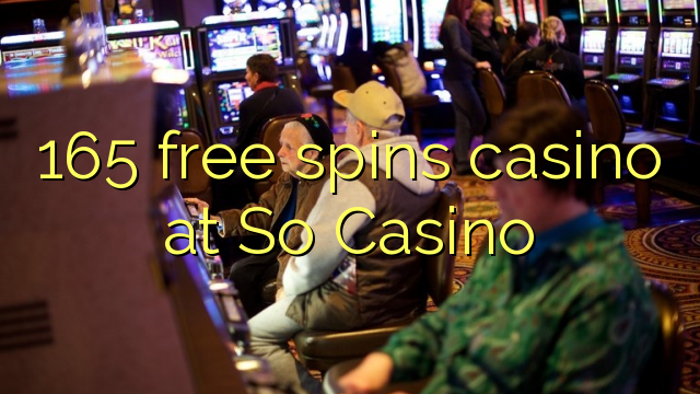 165 free spins casino at So  Casino