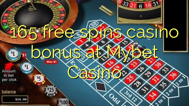 165 bezmaksas griezienus kazino bonusu Mybet Casino