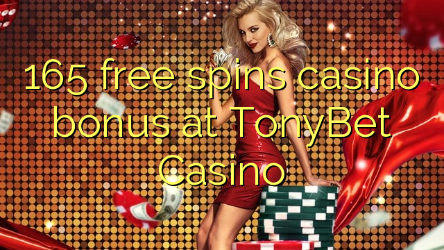 165 free spins casino bonus at TonyBet Casino