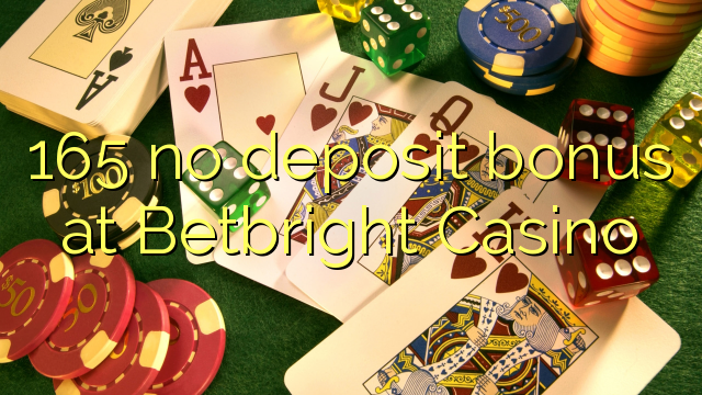 165 no deposit bonus at Betbright Casino