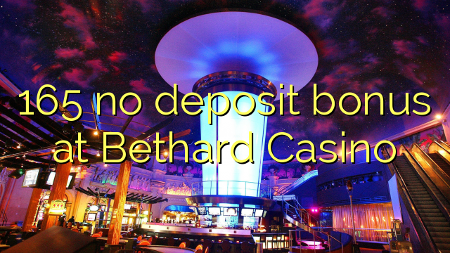Wala'y deposit bonus ang 165 sa Bethard Casino