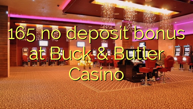 165 no deposit bonus at Buck & Butler Casino