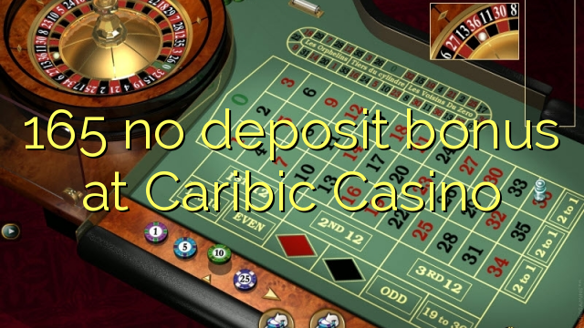 165 no deposit bonus at Caribic  Casino