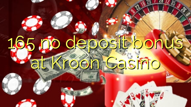 165 no deposit bonus at Kroon Casino