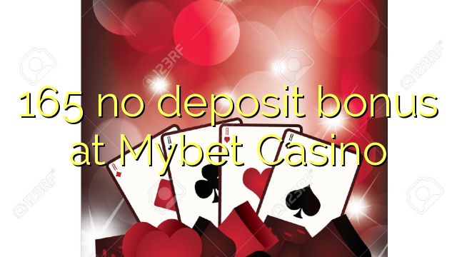 Wala'y deposit bonus ang 165 sa Mybet Casino