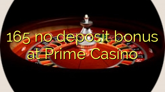 165 no deposit bonus at Prime  Casino