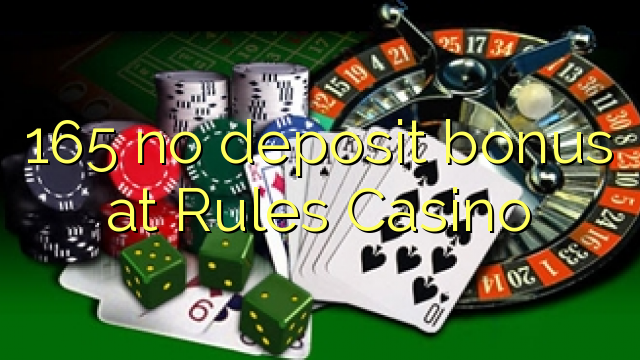 165 no deposit bonus at Rules Casino