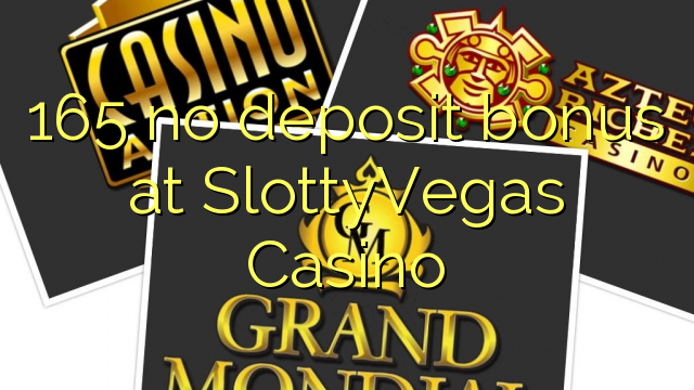 165 no deposit bonus at SlottyVegas Casino