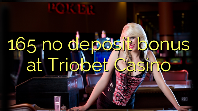 165 ingen depositum bonus på Triobet Casino