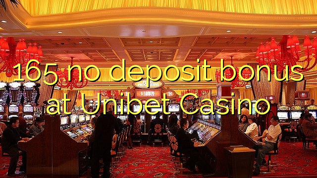 165 no deposit bonus at Unibet Casino