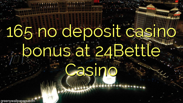 165 no deposit casino bonus at 24Bettle Casino