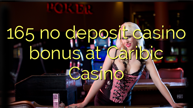 165 no deposit casino bonus at Caribic  Casino