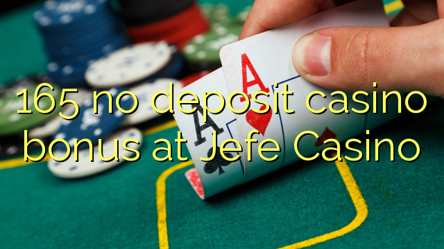 165 no deposit casino bonus at Jefe Casino
