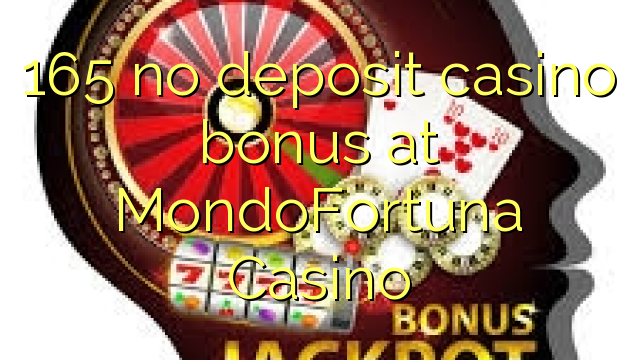 165 no deposit casino bonus at MondoFortuna Casino