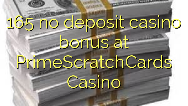 165 geen deposito casino bonus by PrimeScratchCards Casino