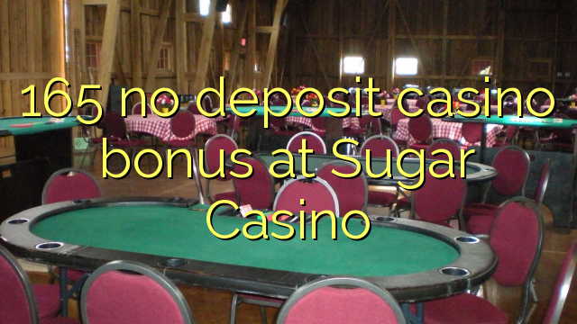 165 nie casino bonus vklad na Casino Sugar