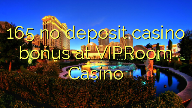 165 no deposit casino bonus at VIPRoom  Casino