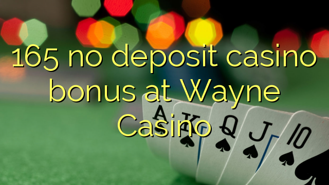 165 no deposit casino bonus at Wayne  Casino