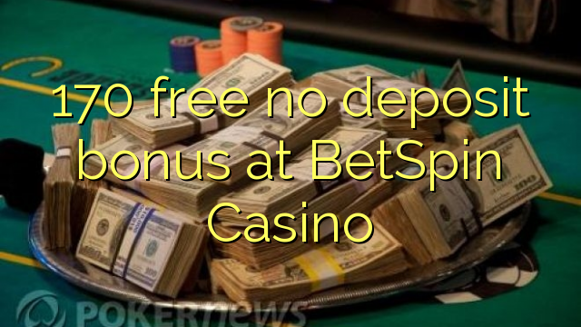 170 gratis no deposit bonus bij BetSpin Casino