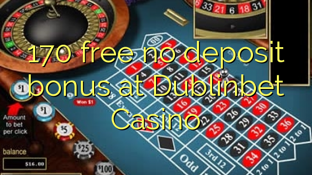 170 free no deposit bonus at Dublinbet Casino